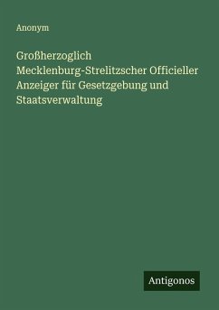Großherzoglich Mecklenburg-Strelitzscher Officieller Anzeiger für Gesetzgebung und Staatsverwaltung - Anonym
