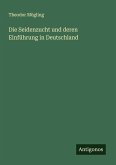 Die Seidenzucht und deren Einführung in Deutschland Die Seidenzucht und deren Einführung in Deutschland