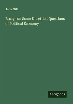 Essays on Some Unsettled Questions of Political Economy - Mill, John