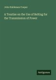 A Treatise on the Use of Belting for the Transmission of Power