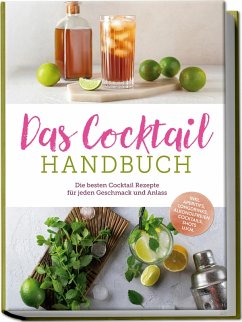 Cover Das Cocktail Handbuch: Die besten Cocktail Rezepte für jeden Geschmack und Anlass - inkl. Aperitifs, Longdrinks, alkoholfreien Cocktails, Shots u.v.m.