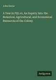 A Year in Fiji; or, An Inquiry Into the Botanical, Agricultural, and Economical Resources of the Colony