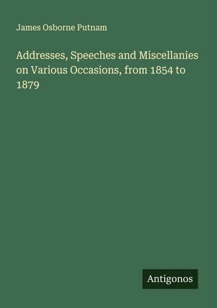 Addresses, Speeches and Miscellanies on Various Occasions, from 1854 to 1879 Addresses, Speeches and Miscellanies on Various Occasions, from 1854 to 1879
