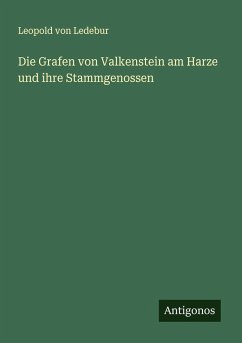 Die Grafen von Valkenstein am Harze und ihre Stammgenossen - Ledebur, Leopold Von