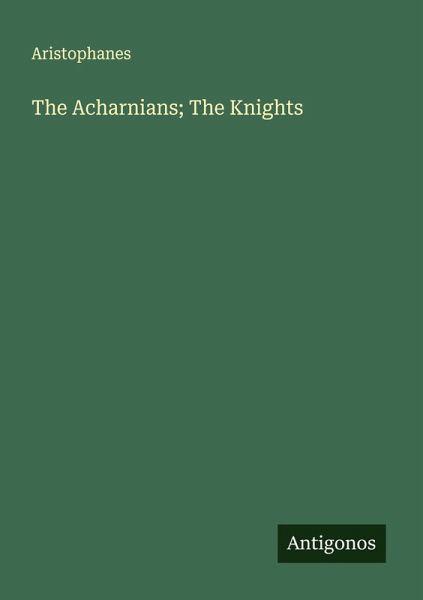 The Acharnians; The Knights The Acharnians; The Knights