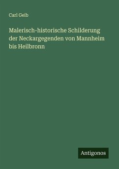 Cover Malerisch-historische Schilderung der Neckargegenden von Mannheim bis Heilbronn