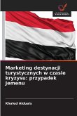 Marketing destynacji turystycznych w czasie kryzysu: przypadek Jemenu Marketing destynacji turystycznych w czasie kryzysu: przypadek Jemenu