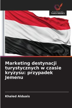 Marketing destynacji turystycznych w czasie kryzysu: przypadek Jemenu - Alduais, Khaled Marketing destynacji turystycznych w czasie kryzysu: przypadek Jemenu - Alduais, Khaled