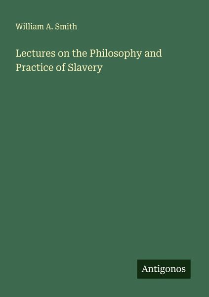Lectures on the Philosophy and Practice of Slavery