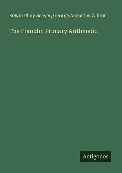 The Franklin Primary Arithmetic - Seaver, Edwin Pliny; Walton, George Augustus
