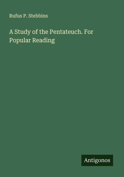 A Study of the Pentateuch. For Popular Reading A Study of the Pentateuch. For Popular Reading