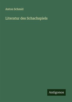 Literatur des Schachspiels - Schmid, Anton