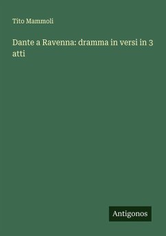 Dante a Ravenna: dramma in versi in 3 atti - Mammoli, Tito