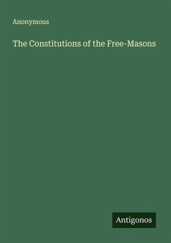 The Constitutions of the Free-Masons - Anonymous
