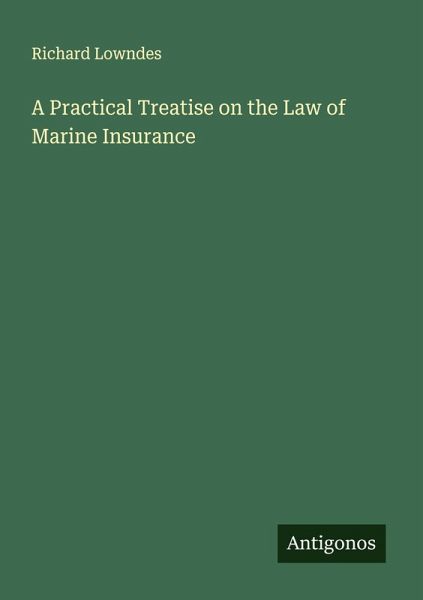 A Practical Treatise on the Law of Marine Insurance A Practical Treatise on the Law of Marine Insurance