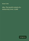 Alba. The month's minde of a melancholy lover. (1598) Alba. The month's minde of a melancholy lover. (1598)
