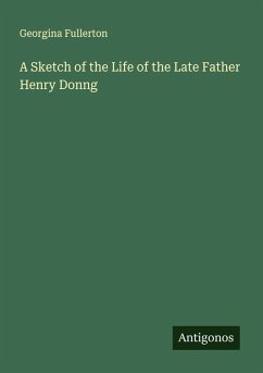 A Sketch of the Life of the Late Father Henry Donng - Fullerton, Georgina