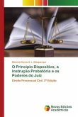 O Principio Dispositivo, a Instrução Probatória e os Poderes do Juiz O Principio Dispositivo, a Instrução Probatória e os Poderes do Juiz