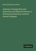 Addresses of Inaguration and Dedication with Memorial Notices, A Historical Introduction. And first Annual Catalogue