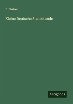 Kleine Deutsche Staatskunde - Stutzer, E.