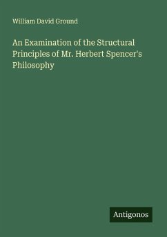 Cover An Examination of the Structural Principles of Mr. Herbert Spencer's Philosophy