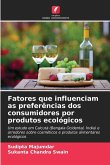 Fatores que influenciam as preferências dos consumidores por produtos ecológicos Fatores que influenciam as preferências dos consumidores por produtos ecológicos