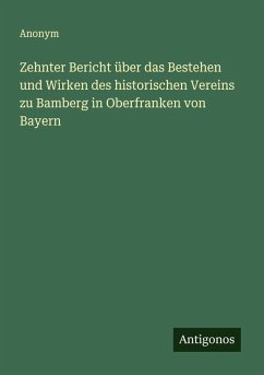 Cover Zehnter Bericht über das Bestehen und Wirken des historischen Vereins zu Bamberg in Oberfranken von Bayern