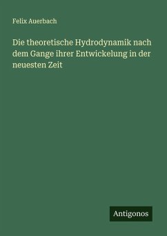 Die theoretische Hydrodynamik nach dem Gange ihrer Entwickelung in der neuesten Zeit - Auerbach, Felix