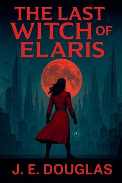 The Last Witch of Elaris - Douglas, J. E.