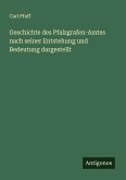 Geschichte des Pfalzgrafen-Amtes nach seiner Entstehung und Bedeutung dargestellt