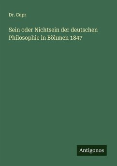Sein oder Nichtsein der deutschen Philosophie in Böhmen 1847 - Cupr Sein oder Nichtsein der deutschen Philosophie in Böhmen 1847 - Cupr