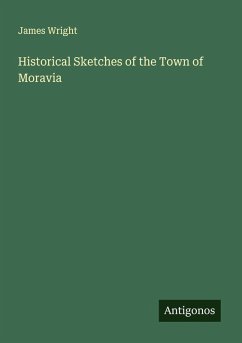 Historical Sketches of the Town of Moravia - Wright, James