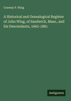 Cover A Historical and Genealogical Register of John Wing, of Sandwich, Mass., and his Descendants, 1662-1881
