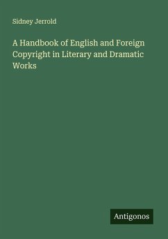 Cover A Handbook of English and Foreign Copyright in Literary and Dramatic Works