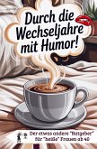 Durch die Wechseljahre mit Humor für Frauen ab 40 zum Mitkichern, Wiedererkennen und Verschenken