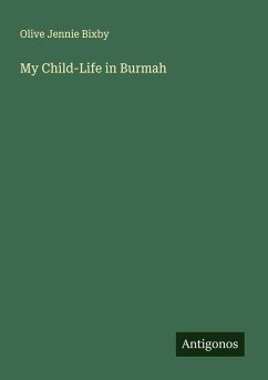My Child-Life in Burmah - Bixby, Olive Jennie