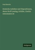 Deutsche Aufsätze und Dispositionen, deren Stoff Lessing, Schiller, Goethe entnommen ist