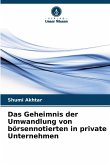 Das Geheimnis der Umwandlung von börsennotierten in private Unternehmen Das Geheimnis der Umwandlung von börsennotierten in private Unternehmen