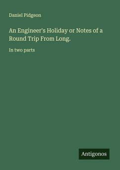 An Engineer's Holiday or Notes of a Round Trip From Long. - Pidgeon, Daniel