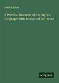 A Practical Grammar of the English Language: With Analysis of Sentences A Practical Grammar of the English Language: With Analysis of Sentences