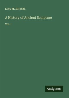 A History of Ancient Sculpture - Mitchell, Lucy M.