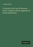 A Treatise on the Law of Choses in Action: Together with an Appendix of Forms and Statutes