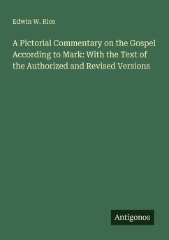 A Pictorial Commentary on the Gospel According to Mark: With the Text of the Authorized and Revised Versions - Rice, Edwin W.