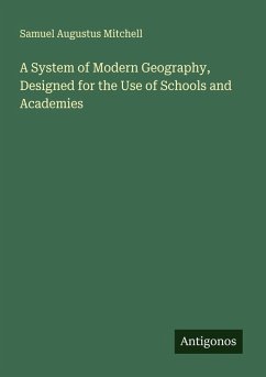 A System of Modern Geography, Designed for the Use of Schools and Academies - Mitchell, Samuel Augustus