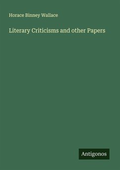 Literary Criticisms and other Papers - Wallace, Horace Binney