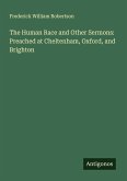 The Human Race and Other Sermons: Preached at Cheltenham, Oxford, and Brighton