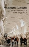 Museum Culture: Memory, Meaning, and the Modern Mind (eBook, ePUB)