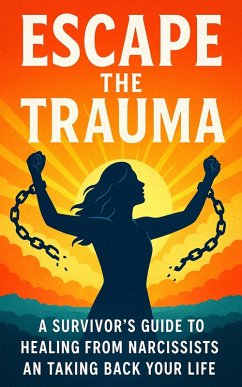 Cover Escape the Trauma: A Survivor's Guide to Healing from Narcissists and Taking Back Your Life (eBook, ePUB)