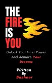 The Fire Is You: Unlock Your Inner Power And Achieve Your Dreams (eBook, ePUB)