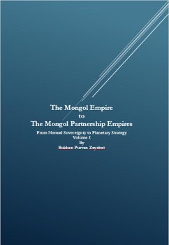 The Mongol Empire to The Mongol Partnership Empires: From Nomad Sovereignty to Planetary Strategy Volume I (eBook, ePUB) - Zayabat, Bukhan Purvan